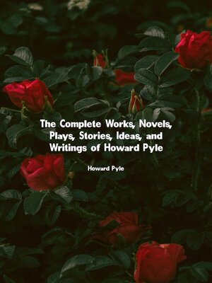 cover image of The Complete Works, Novels, Plays, Stories, Ideas, and Writings of Howard Pyle
